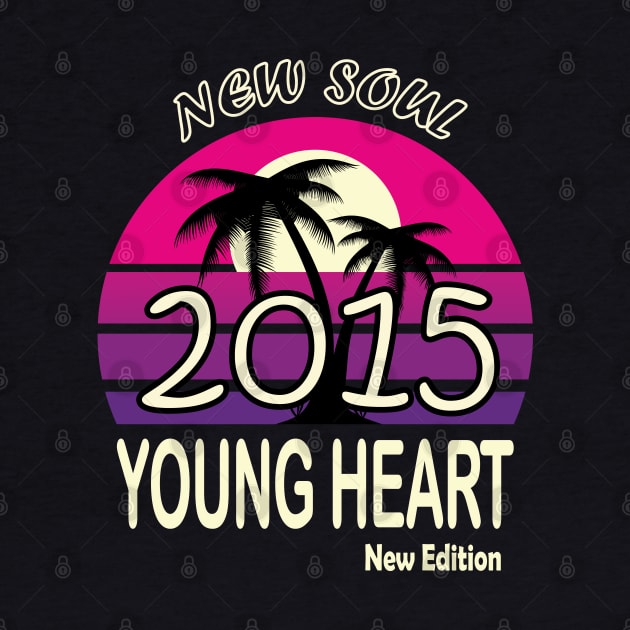 2015 Birthday Gift New Soul Young Heart by VecTikSam